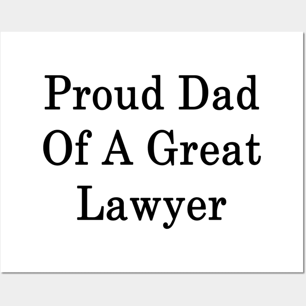 Proud Dad Of A Great Lawyer Wall Art by supernova23